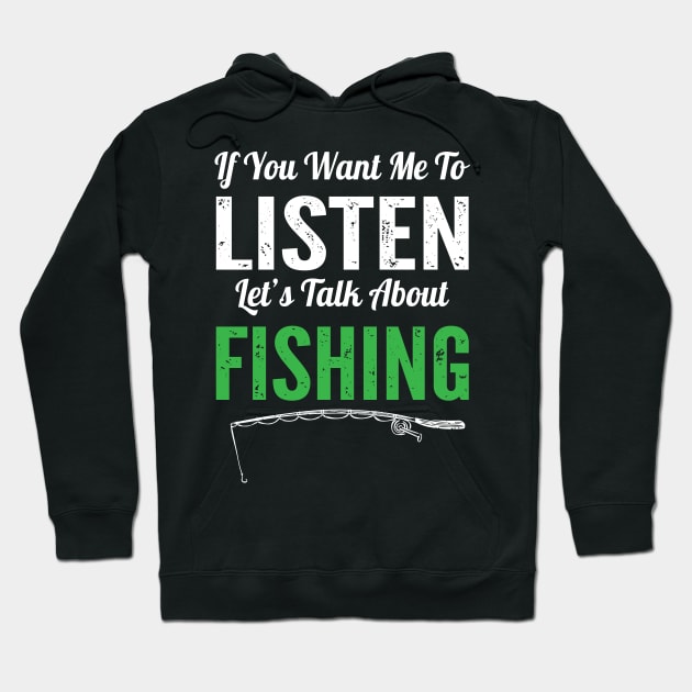 If You Want Me To Listen Lets Talk About Fishing Funny Fisherman Gift Hoodie by HCMGift